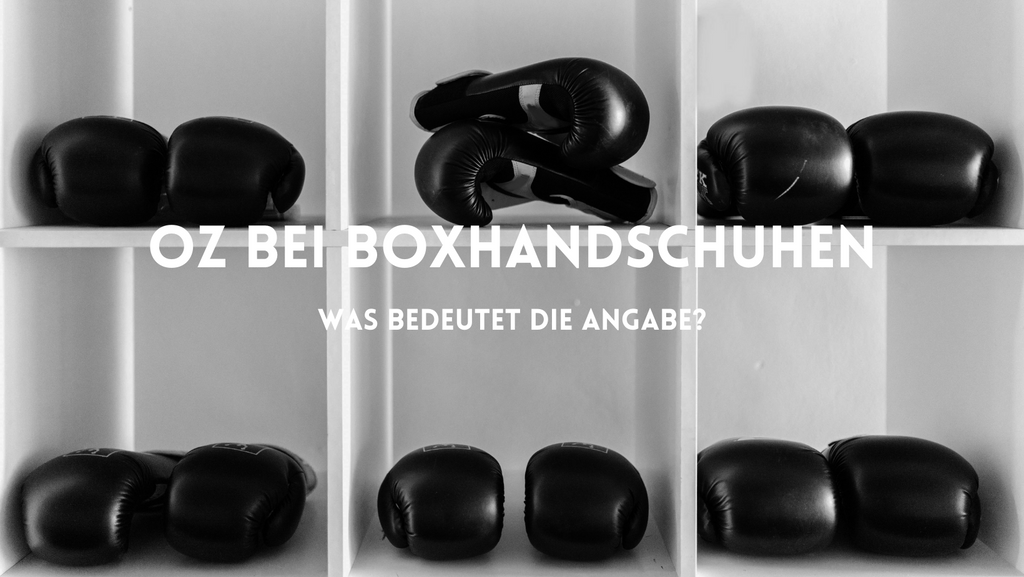 Verschiedene Boxhandschuhe: Was bedeutet oz?